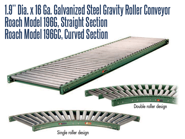 1.9” Dia. X 16 GA. Galvanized Steel Gravity Roller Conveyor Roach Model 196G has a protective zinc coating to prevent rusting and is designed to convey lightweight packages, cartons or totes