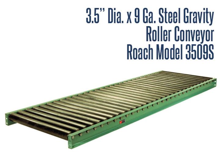  Roach Model 3509S 3-1/2” Dia. X 9 GA. Steel Gravity Roller Conveyor is a heavy duty structural steel conveyor used for movement of products such as drums, barrels, pallets, and lumber
