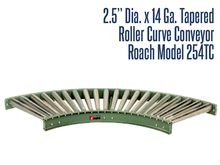 Roach Model 254TC can add to the versatility of straight conveyors. Curves provide smooth product flow with minimum amount of pitch based on weight and size of product being conveyed