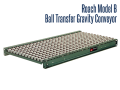 Roach Model B Ball Transfer Units are used at packaging and assembly stations where product needs to be rotating or moved in more than one direction are used at packaging and assembly stations where product needs to be rotating or moved in more than one direction