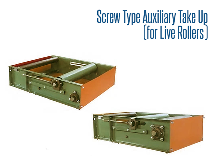 Roach Screw Type Auxiliary Take-Up (For Live Rollers) ensures adequate tension of the belt leaving the drive pulley so as to avoid any slippage of the belt